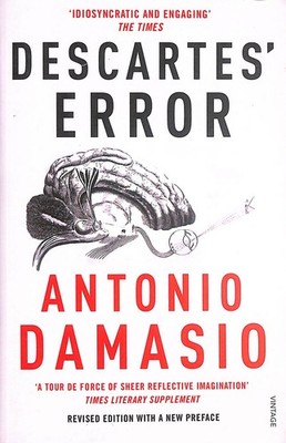 Descartes' Error: Emotion, Reason and the Human Brain by Damasio, Antonio
