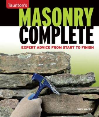 Masonry Complete: Expert Advice from Start to Finish (Taunton's ...