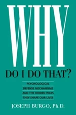 Why Do I Do That?: Psychological Defense Mechanisms and the Hidd
