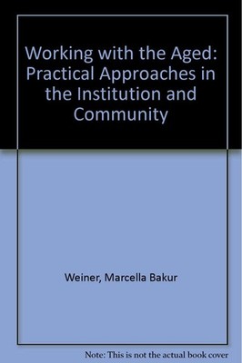 Working With the Aged: Practical Approaches in the Institution and Community