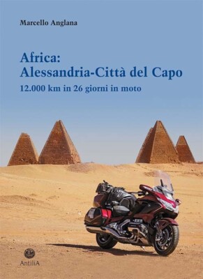 Afrika: Alexandria - Kapstadt. 12.000 km in 26 Tagen mit dem Motorrad - [Antilia]