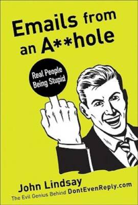 Emails from an A**hole: Real People Being Stupid - Paperback - GOOD