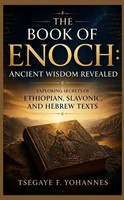 Tsegaye F. Yohannes | The Book Of Enoch: Ancient Wisdom Revealed | Taschenbuch