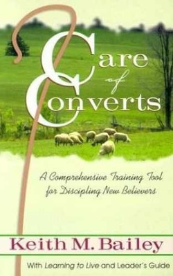 Care of Converts: A Comprehensive - Paperback, by Bailey Keith M. - Very Good