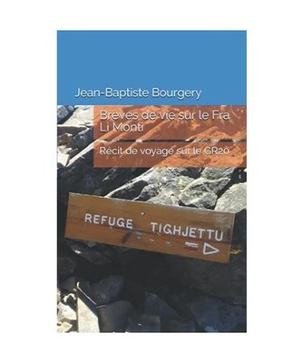 Brèves de vie sur le Fra Li Monti: Récit de voyage sur le GR20, Bourgery, Jean