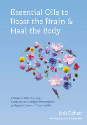Essential Oils to Boost the Brain and Heal the Body: 5 Steps to Calm Anxi - GOOD