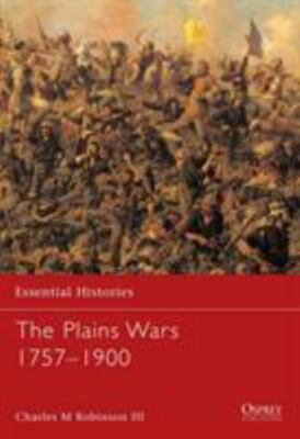 The Plains Wars 1757-1900 by Charles M. Robinson...