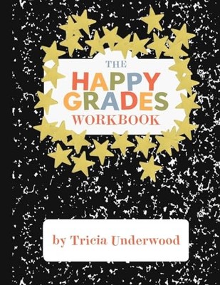 Happy Grades Workbook: How to Impro..., Tricia Underwoo