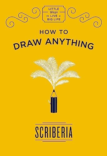 How to Draw Anything (Little Ways to Live a Big Life),Scriberia