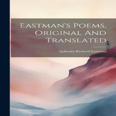 Eastman's Poems Original And Translated Ephraim Richard Eastman H