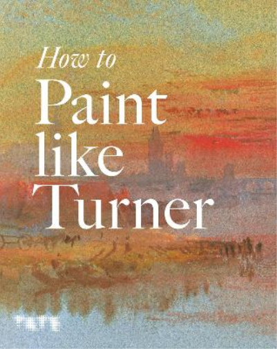 Mike Chaplin Tony Smibert Nicola Moorby How to Paint Like Turner (Tascabile)