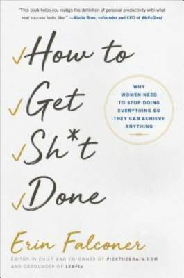 How to Get Sh*t Done: Why Women Need to Stop Doing Everything so They Can - GOOD