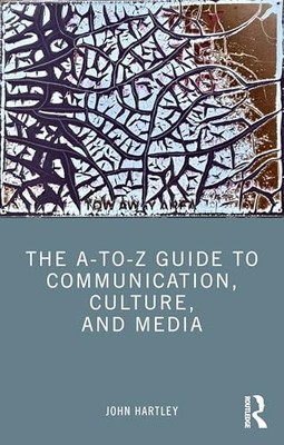 a-To-Z Guide to Communication, Culture, and Media by John Hartley (2026, ...