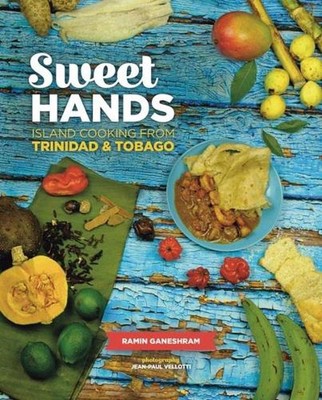 Sweet Hands: Inselküche aus Trinidad & Tobago, 3. Auflage von Ramin Ganeshr