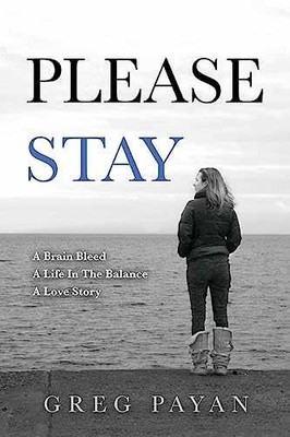 Please Stay: A Brain Bleed, A Life In The - Paperback, by Payan Greg - Very Good