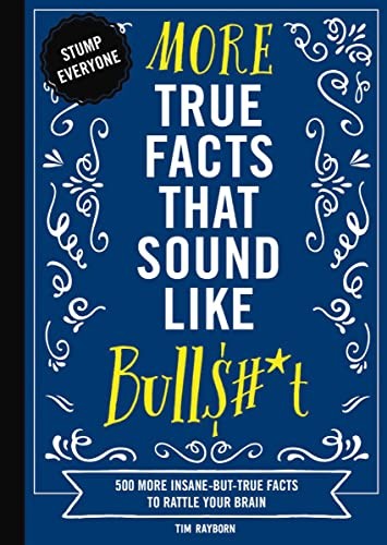More True Facts That Sound Like Bull$#*t: 500 More Insane-But-True Facts to Rattle Your Brain (2) (Mind-Blowing True Facts) - Image 3