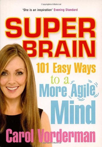 Super Brain: 101 Easy Ways to a More Agile Mind By  Carol Vorderman