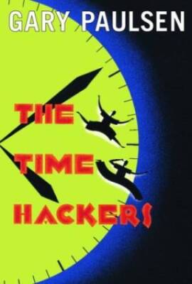 The Time Hackers - Hardcover By Paulsen, Gary - GOOD