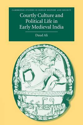 Courtly Culture and Political Life in Early Medieval India Ali Paperback