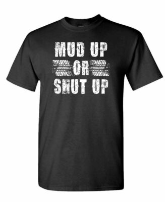 Mud Up Or Shut Up - 4X4 Truck Atv Diggin - Unisex Cotton T-Shirt Tee Shirt