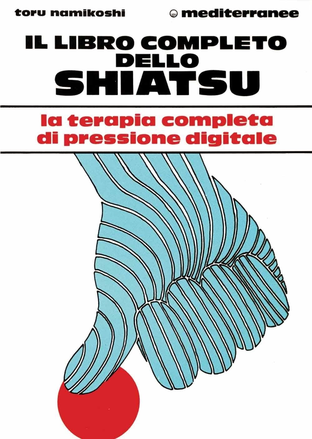 Libri Toru Namikoshi - Il Libro Completo Dello Shiatsu