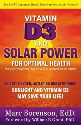Vitamin D3 and Solar Power [Volume 2 of Solar Power for Optimal Health]