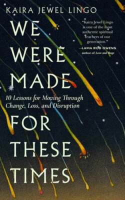 We Were Made for These Times: Ten Lessons for Moving Through Change, Loss, and