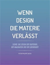 Wenn Design die Materie verl�sst: Sound. Das Design der Emotionen, der Imaginati