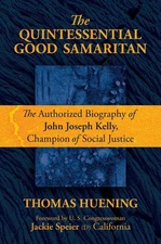 The Quintessential Good Samaritan: The Authorized Biography of John Joseph Kell,