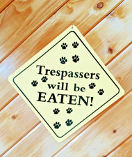 Large Trespassers Will Be Eaten Sign 12x12 Funny No Trespassing Plaque Guard Dog