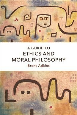Guide to Ethics and Moral Philosophy, Paperback by Adkins, Brent, Brand New, ...