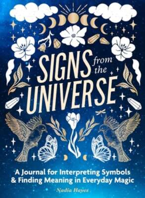 Signs from the Universe: A Journal for Interpreting Symbols and Finding Meaning