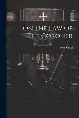 On the Law of the Coroner -  NEW James Craig (F  2023