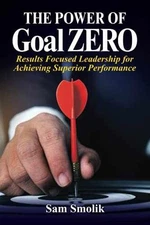 The Power of Goal ZERO: A Practical - Paperback, by Smolik Sam - Very Good