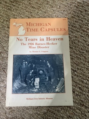 Michigan Time Capsules-No Tears In Heaven 1926 Barnes-Hecker Mine Disaster By Th