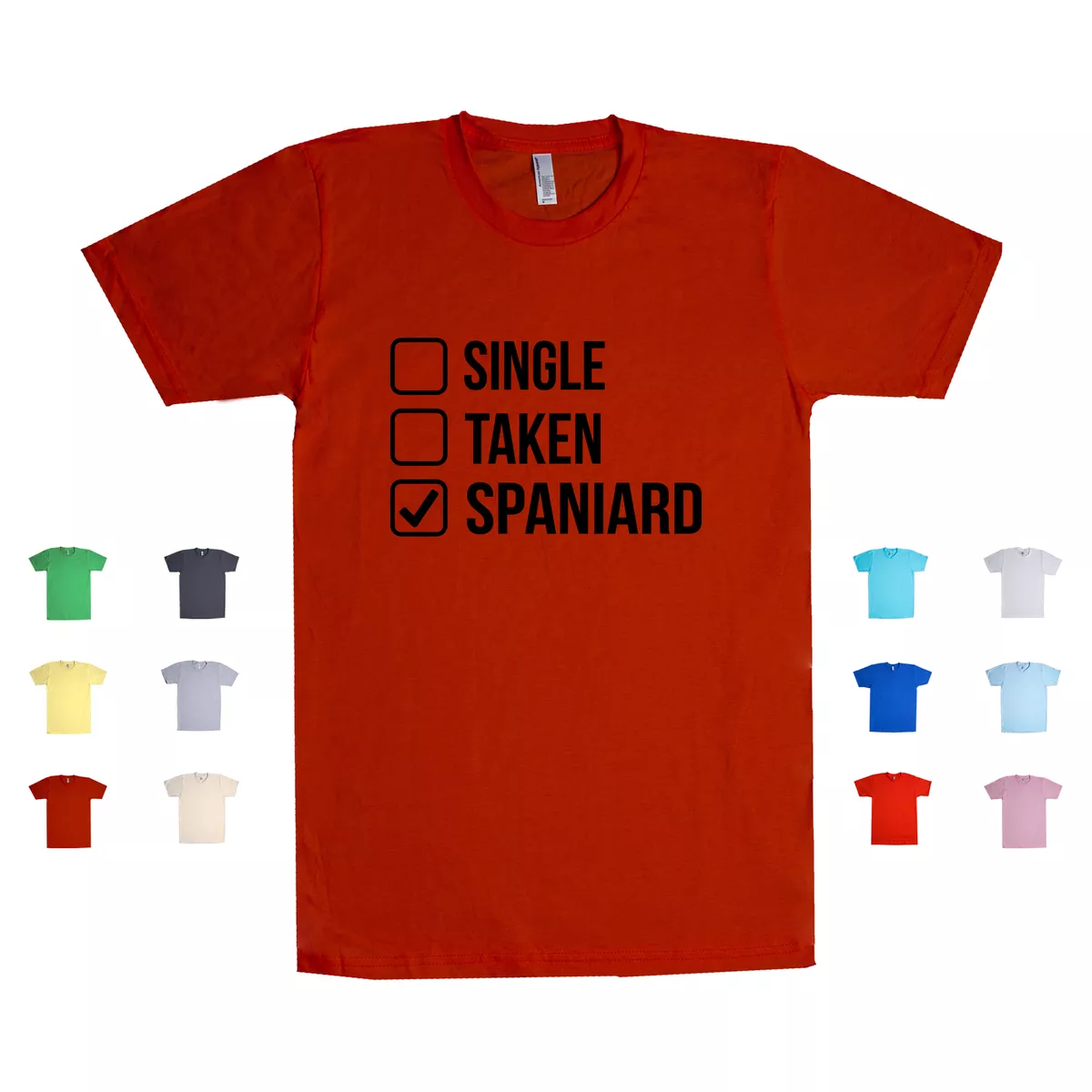 Single Taken Spaniard Spanish Relationship Status Funny Flag Gift Unisex T  Shirt