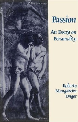 Passion: An Essay on Personality - Unger, Roberto Mangabeira