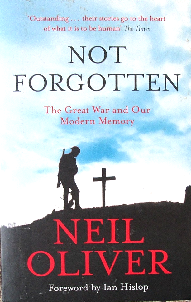 Not Forgotten: The Great War and Our Modern Memory by Neil Oliver