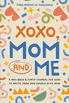 XOXO, Mom & Me: A Mother and Son Pass Back and Forth Journal for Boys to Write,