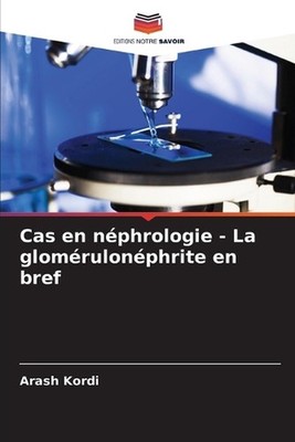 Cas en nphrologie - La glomrulonphrite en bref by Arash Kordi (French) Paperback