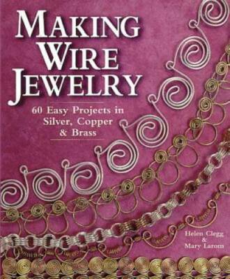 Making Wire Jewelry: 60 Easy Projects in Silver, Copper & Brass - GOOD
