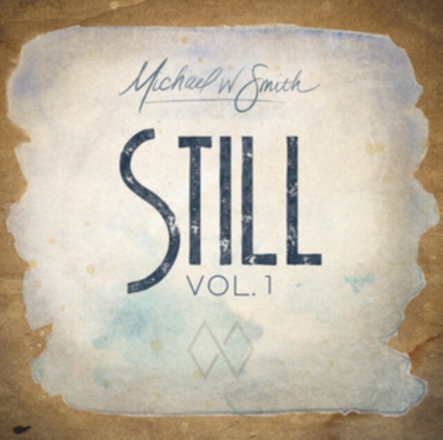 MICHAEL W. SMITH STILL, VOL. 1 NEW CD