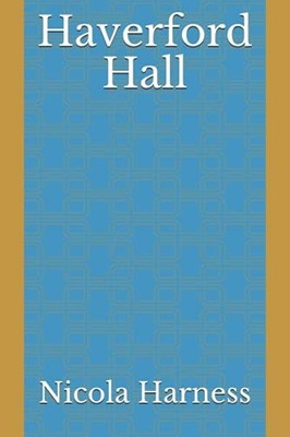 Haverford Hall By Nicola Harness - New Copy - 9798521095025