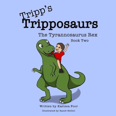 Tripp's Tripposaurs-The Tyrannosaurus Rex Book 2 Tripp's Tripposaurs Foor Buch