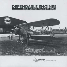 Dependable Engines: The Story of Pratt & Whitney by Mark P Sullivan: New
