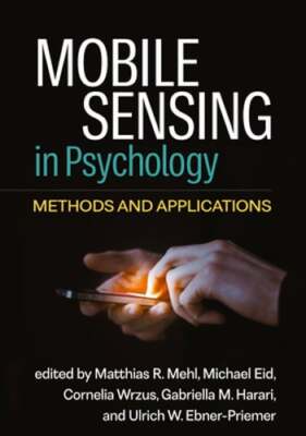 Mobile Sensing in Psychology: Methods and Applications by PhD Mehl, Matthias R