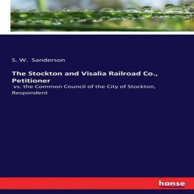 The Stockton and Visalia Railroad Co. Petitionervs. the Common Co