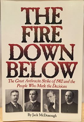  The Fire down Below : The Great Anthraate Strike of 1902 and the.......