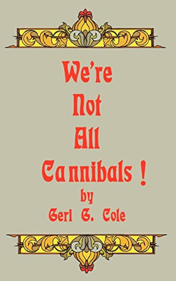 We're Not All Cannibals! -  NEW Geri G. Cole 2001