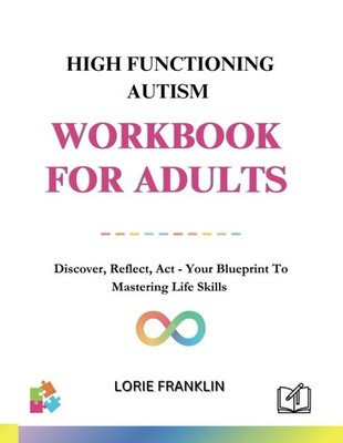 High Functioning Autism Workbook For Adults by Lorie Franklin
